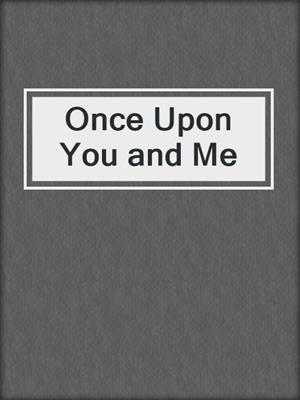 cover image of Once Upon You and Me