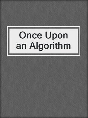 cover image of Once Upon an Algorithm