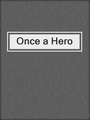 cover image of Once a Hero