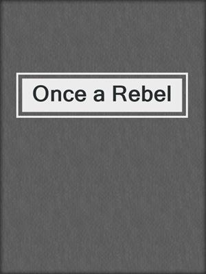 cover image of Once a Rebel