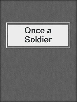 cover image of Once a Soldier