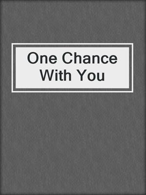 cover image of One Chance With You