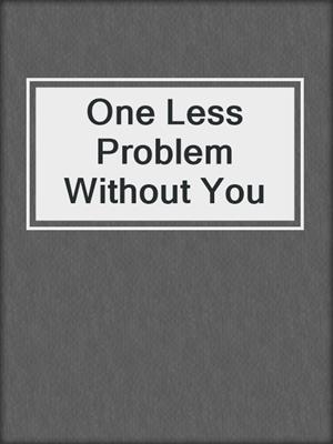 cover image of One Less Problem Without You