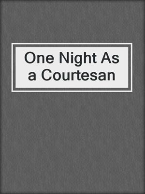 cover image of One Night As a Courtesan