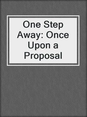 cover image of One Step Away: Once Upon a Proposal