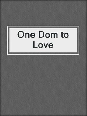 cover image of One Dom to Love