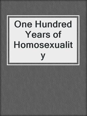 cover image of One Hundred Years of Homosexuality