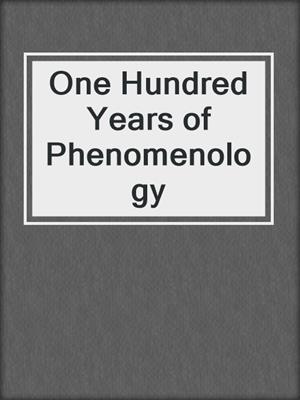 One Hundred Years of Phenomenology