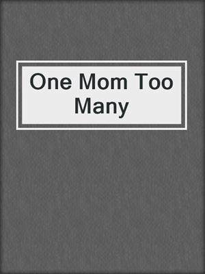 cover image of One Mom Too Many