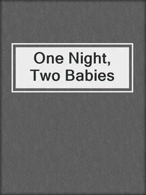 cover image of One Night, Two Babies