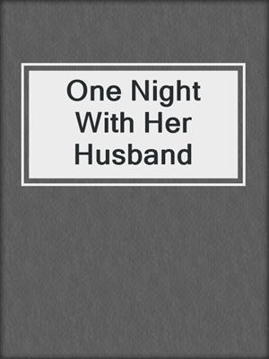 cover image of One Night With Her Husband