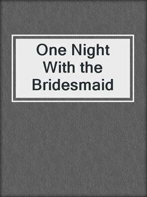 cover image of One Night With the Bridesmaid