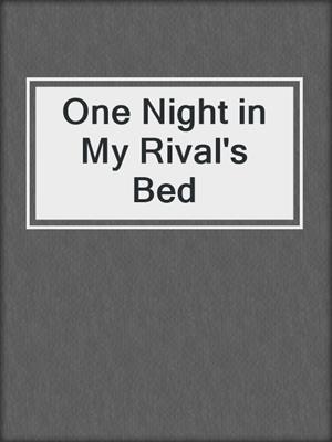 cover image of One Night in My Rival's Bed
