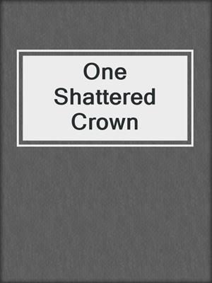 cover image of One Shattered Crown