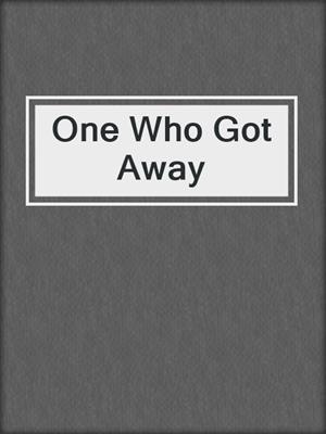 cover image of One Who Got Away