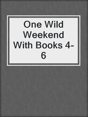 cover image of One Wild Weekend With Books 4-6