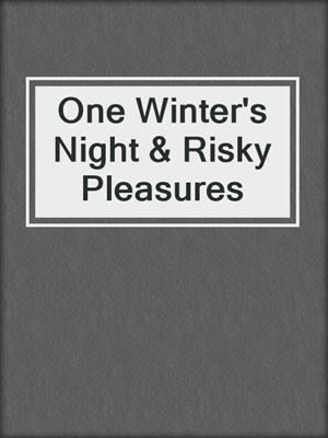 cover image of One Winter's Night & Risky Pleasures