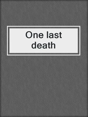 cover image of One last death