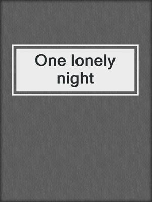 One lonely night