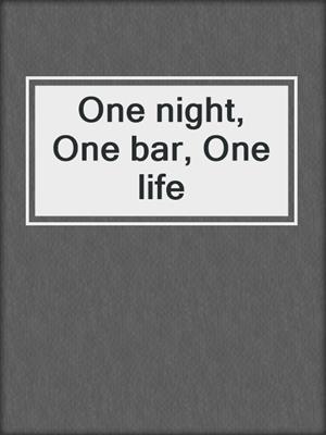 cover image of One night, One bar, One life