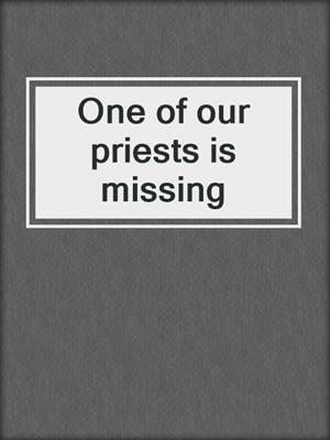 One of our priests is missing