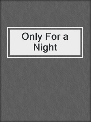 cover image of Only For a Night