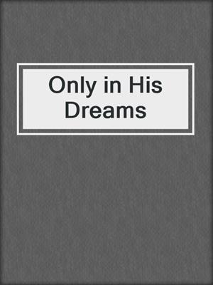 cover image of Only in His Dreams