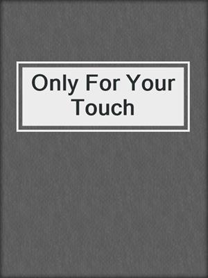 cover image of Only For Your Touch