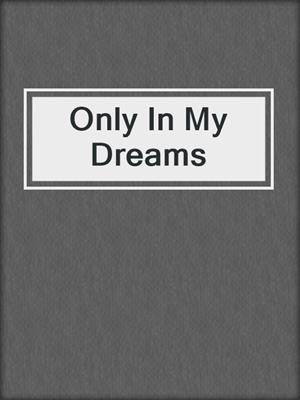 cover image of Only In My Dreams