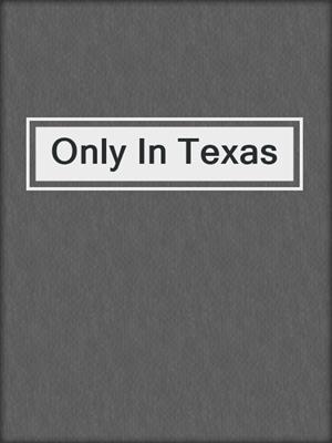cover image of Only In Texas