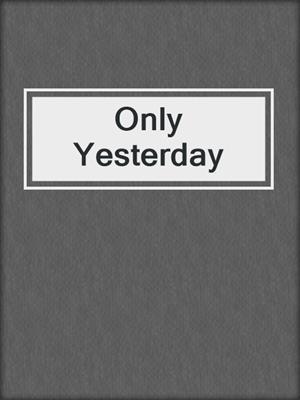 cover image of Only Yesterday