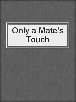 cover image of Only a Mate's Touch
