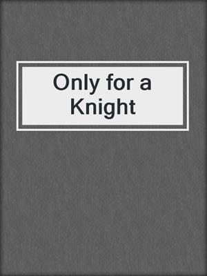 cover image of Only for a Knight