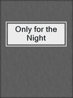 cover image of Only for the Night