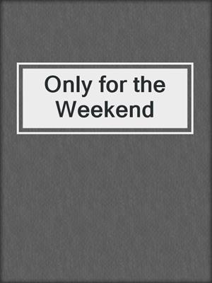 cover image of Only for the Weekend