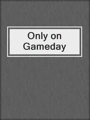 cover image of Only on Gameday