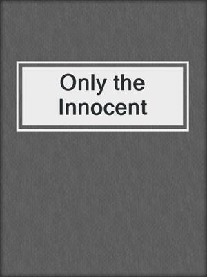 cover image of Only the Innocent