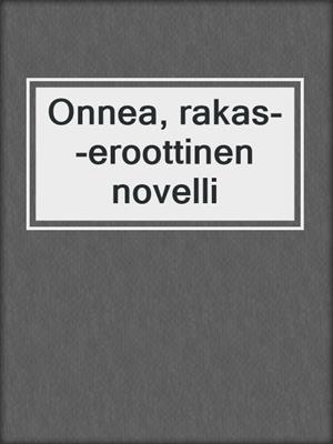 Onnea, rakas--eroottinen novelli