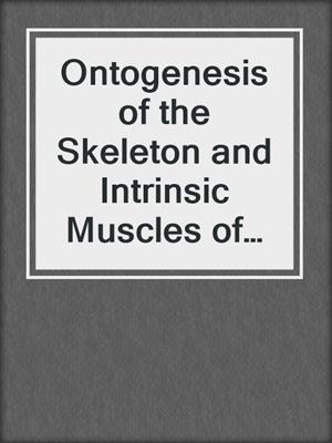 Ontogenesis of the Skeleton and Intrinsic Muscles of the Human Hand and Foot