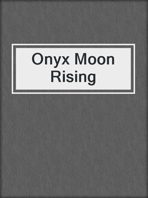 cover image of Onyx Moon Rising