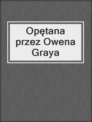 cover image of Opętana przez Owena Graya