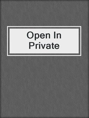 cover image of Open In Private