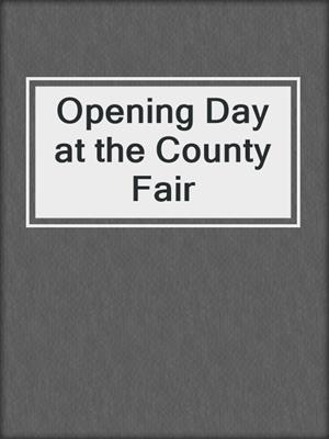 cover image of Opening Day at the County Fair