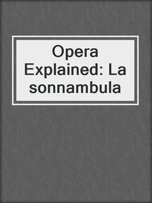 Opera Explained: La sonnambula