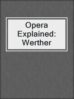 Opera Explained: Werther
