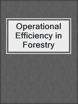 Operational Efficiency in Forestry