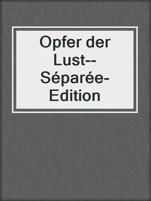 cover image of Opfer der Lust--Séparée-Edition