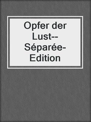 cover image of Opfer der Lust--Séparée-Edition