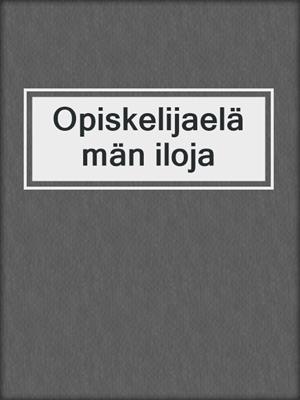 cover image of Opiskelijaelämän iloja