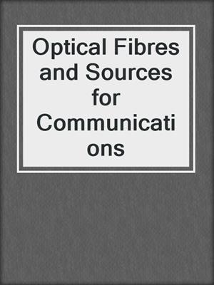 Optical Fibres and Sources for Communications